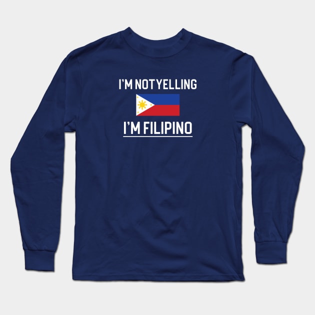 Funny Filipino Gift I'm Not Yelling I'm Filipino Long Sleeve T-Shirt by kmcollectible